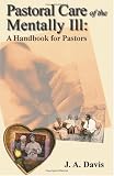 Pastoral Care of the Mentally Ill
 A Handbook for Pastors,
J.A. Davis