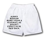 White Boxer Short with Always borrow money from a pessimist; he doesn t expect to be paid back.