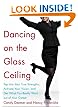 Dancing on the Glass Ceiling : Tap into Your True Strengths, Activate Your Vision, and Get What You Really Want out of Your Career