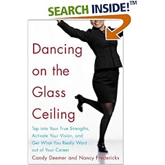 Dancing on the Glass Ceiling : Tap into Your True Strengths, Activate Your Vision, and Get What You Really Want out of Your Career: Candy Deemer, Nancy  Fredericks