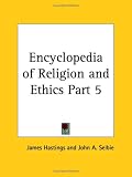 Encyclopedia of Religion and Ethics, Part 5