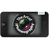 The Art of iPhoneography: A Guide to Mobile Creativity