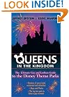 Queens in the Kingdom: The Ultimate Gay and Lesbian Guide to the Disney Theme Parks (Kings in the Kingdom)