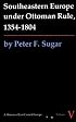 Southeastern Europe Under Ottoman Rule, 1354-1804 (History of East Central Europe)