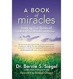 Produkt-Bild: A Book of Miracles: Inspiring True Stories of Healing, Gratitude, and Love [ A BOOK OF MIRACLES: INSPIRING TRUE STORIES OF HEALING, GRATITUDE, AND LOVE ] by Siegel, Bernie S. (Author) Sep-20-2011 [ Hardcover ]