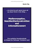 ... Du nimmst ja auch irgend etwas mit aus diesen Serien in den Alltag ... Medienrezeption, Geschlechterkonstruktion und