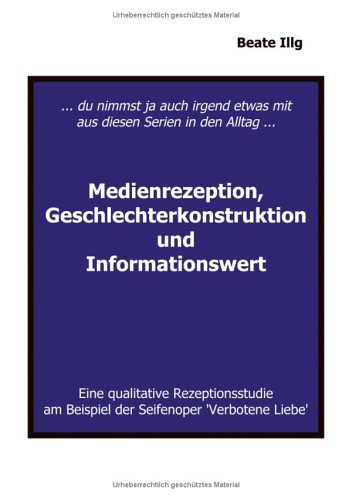 ... Du nimmst ja auch irgend etwas mit aus diesen Serien in den Alltag ... Medienrezeption, Geschlechterkonstruktion und