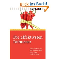 Die effektivsten Fatburner. Endlich abnehmen ohne Di�t, Stress und Hunger. Die 33 besten Fatburner-Rezepte