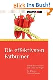 Die effektivsten Fatburner. Endlich abnehmen ohne Di�t, Stress und Hunger. Die 33 besten Fatburner-Rezepte