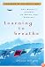 Learning to Breathe: One Woman's Journey of Spirit and Survival