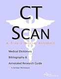 CT Scan - A Medical Dictionary, Bibliography, and Annotated Research Guide to Internet References