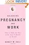 Balancing Pregnancy and Work: How to Make the Most of the Next 9 Months on the Job (Stonesong Press Books)