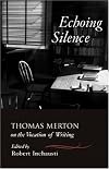 Echoing Silence: Thomas Merton on the Vocation of Writing