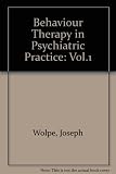 Behavior therapy in psychiatric practice : the use of behavioral procedures by psychiatrists. Vol.1, Selections from 'The journal of behaviour therapy and experimental psychiatry' (1970-1975)