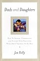 Dads and Daughters: How to Inspire, Understand, and Support Your Daughter When She's Growing Up So Fast