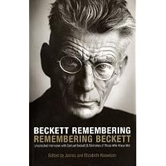 Beckett Remembering: Remembering Beckett: Uncollected Interviews with Samuel Beckett and Memories of Those Who Knew Him