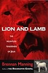 Lion and Lamb/the Relentless Tenderness of Jesus