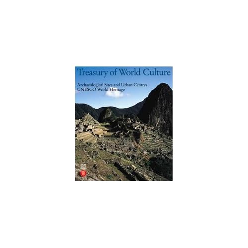 Treasury of World Culture: Archaeological Sites and Urban Centers UNESCO World Heritage (v. 1) Valerio Terraroli