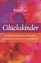 Gl�ckskinder: Von Kinderwunsch bis Lebensgl�ck. Erfolgreiche Arbeit mit inneren Bildern