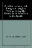 A letter from an Irish emigrant (1799) : a vindication of the united Irish rebellion in the north