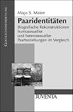 Paaridentit�ten: Biografische Rekonstruktionen homosexueller und heterosexueller Paarbeziehungen im Vergleich - Maja S. Maier