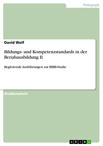 Bildungs- und Kompetenzstandards in der Berufsausbildung II: Begleitende Ausführungen zur BIBB-Studie (German Edition)