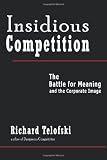 Insidious Competition: The Battle for Meaning and the Corporate Image Image of Insidious Competition: The Battle for Meaning and the Corporate Image