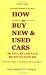 How to Buy New & Used Cars or Trucks and Save Thousands by Darrow Smith