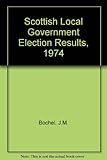The Scottish local government elections, 1974 : results and statistics