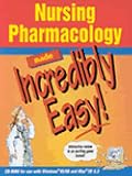 Nursing Pharmacology Made Incredibly Easy! (Incredibly Easy! Series)