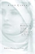 Modernity, Islam, and Secularism in Turkey: Bodies, Places, and Time (Public Worlds)