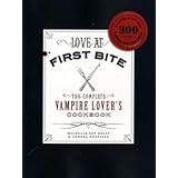 Love at First Bite: The Complete Vampire Lover's Cookbook