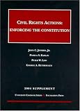 Civil Rights Actions: Enforcing the Constitution, 2004 Supplement (University Casebook Series)