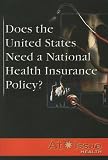 Does The United States Need A National Health Insurance  Policy?