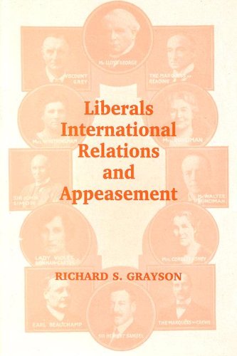 Liberals, International Relations and Appeasement: A Study of the Liberal Party, 1919-1939 (British Foreign & Colonial Policy)