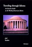 Traveling Through Idioms: An Exercise Guidebook to the World of American Idioms