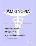 Amblyopia: A Medical Dictionary, Bibliography, And Annotated Research Guide To Internet References
