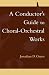 A Conductor's Guide to Choral-Orchestral Works; Part I