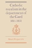 Catholic Royalism in the Department of the Gard 1814-1852