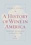 A History of Wine in America, Volume 1: From the Beginnings to Prohibition