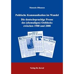 Politische Kommunikation im Wandel. Die deutschsprachige Presse des (ehemaligen) Ostblocks zwischen 1980 und 2000: Eine Inhaltsanalyse der Zeitungen ... in den Jahren 1980, 1989, 1990 und 2000