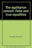 The egalitarian conceit : false and true equalities