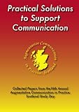 Practical solutions to support communication : collected papers from the 16th Annual Augmentative Communication in Practice: Scotland Study Day
