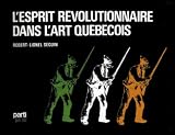 L'esprit révolutionnaire dans l'art québécois: De la déportation des Acadiens au premier conflit mondial