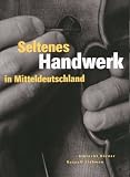 Seltenes Handwerk in Mitteldeutschland - Albrecht B&ouml;rner, Russell Liebman