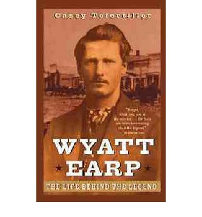 [ Wyatt Earp: The Life Behind the Legend By Casey Tefertiller ( Author ) Paperback 1999 ]