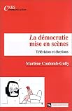 La Démocratie mise en scènes : Télévision et élections