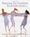 Dancing the Goddess Incarnate: Living the Magic of Maiden, Mother & Crone