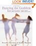 Dancing the Goddess Incarnate: Living the Magic of Maiden, Mother & Crone