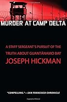 Murder at Camp Delta: A Staff Sergeant's Pursuit of the Truth About Guantanamo Bay Murder at Camp Delta: A Staff Sergeant's Pursuit of the Truth About Guantanamo Bay